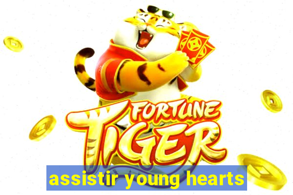 assistir young hearts